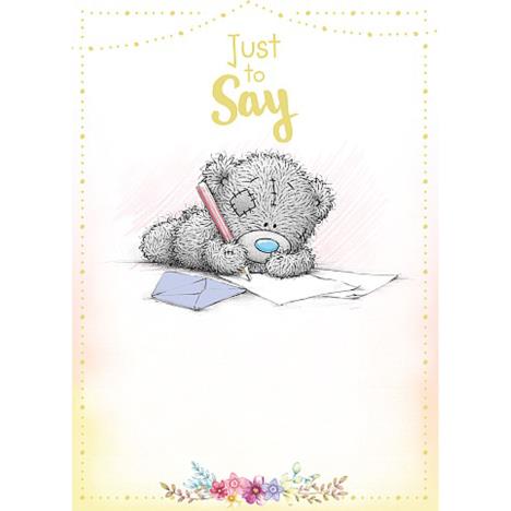 Just To Say Tatty Teddy Writing Letter Me to You Bear Card £1.79